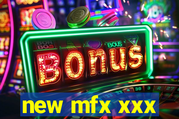 new mfx xxx